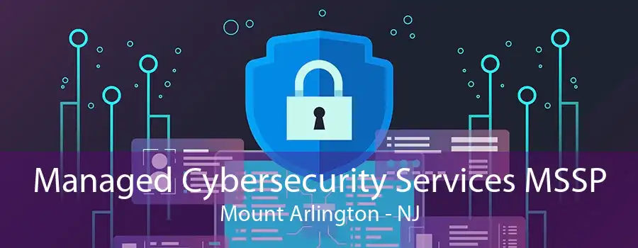 Managed Cybersecurity Services MSSP Mount Arlington - NJ