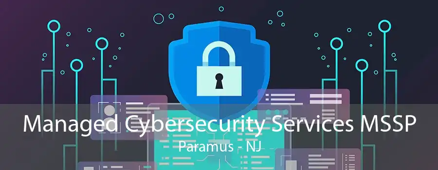 Managed Cybersecurity Services MSSP Paramus - NJ