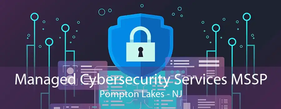 Managed Cybersecurity Services MSSP Pompton Lakes - NJ