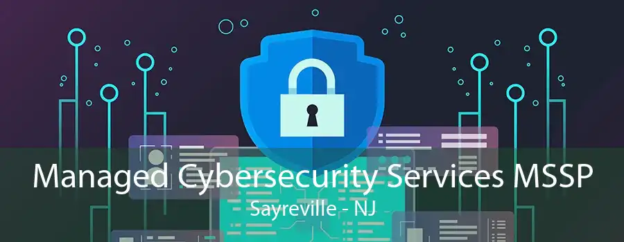 Managed Cybersecurity Services MSSP Sayreville - NJ