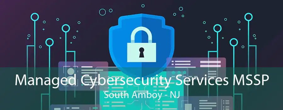 Managed Cybersecurity Services MSSP South Amboy - NJ
