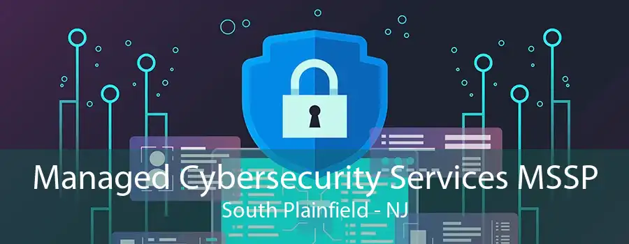 Managed Cybersecurity Services MSSP South Plainfield - NJ