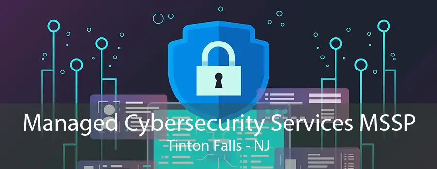 Managed Cybersecurity Services MSSP Tinton Falls - NJ