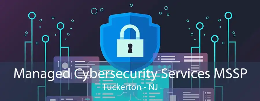 Managed Cybersecurity Services MSSP Tuckerton - NJ