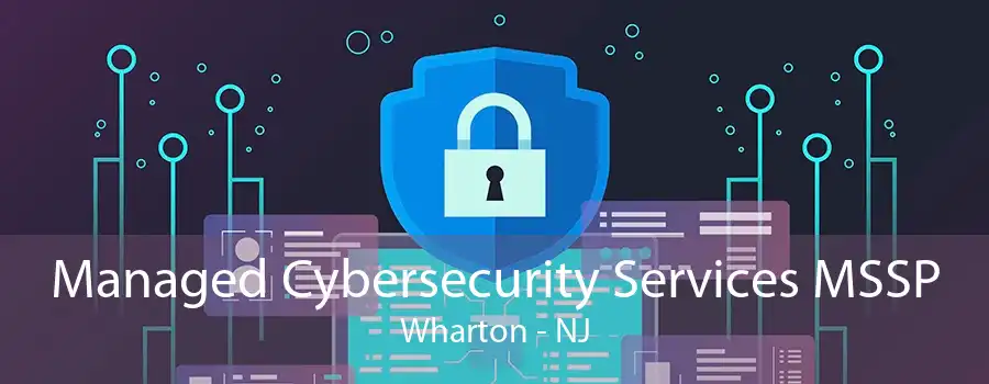 Managed Cybersecurity Services MSSP Wharton - NJ