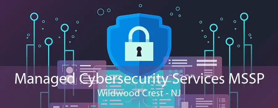 Managed Cybersecurity Services MSSP Wildwood Crest - NJ