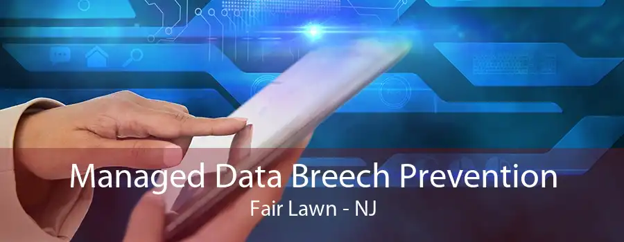 Managed Data Breech Prevention Fair Lawn - NJ