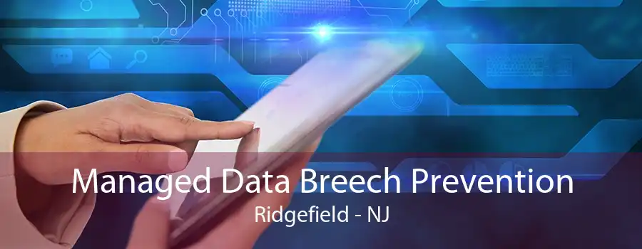 Managed Data Breech Prevention Ridgefield - NJ