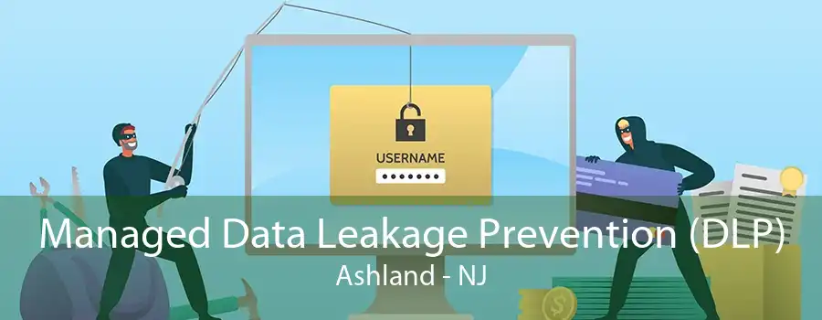 Managed Data Leakage Prevention (DLP) Ashland - NJ