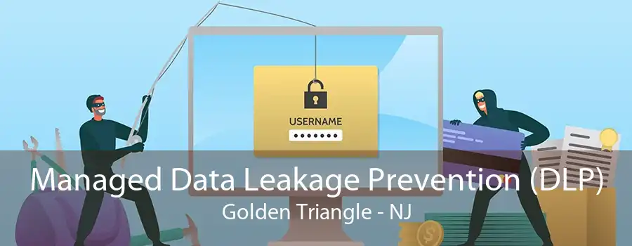 Managed Data Leakage Prevention (DLP) Golden Triangle - NJ