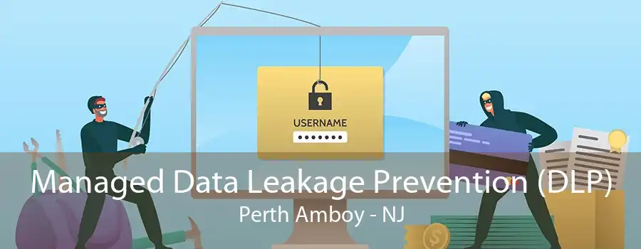 Managed Data Leakage Prevention (DLP) Perth Amboy - NJ