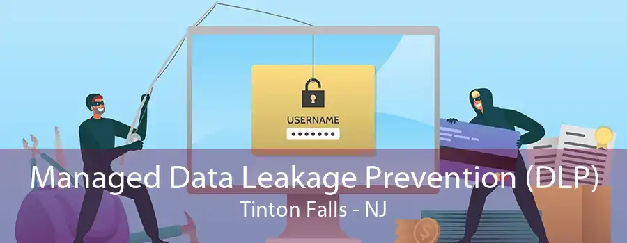 Managed Data Leakage Prevention (DLP) Tinton Falls - NJ