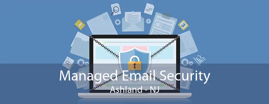 Managed Email Security Ashland - NJ