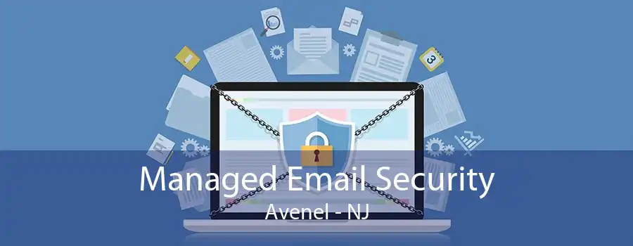 Managed Email Security Avenel - NJ