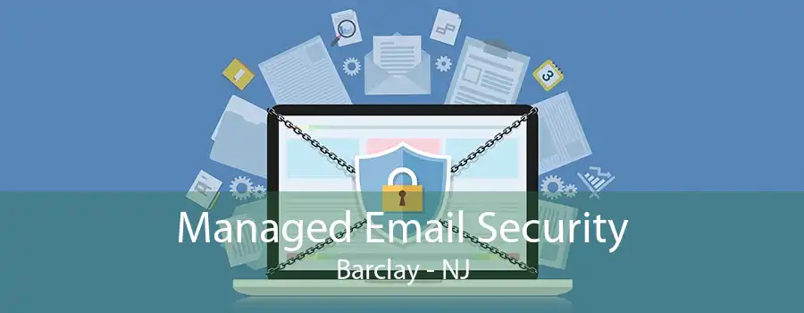 Managed Email Security Barclay - NJ