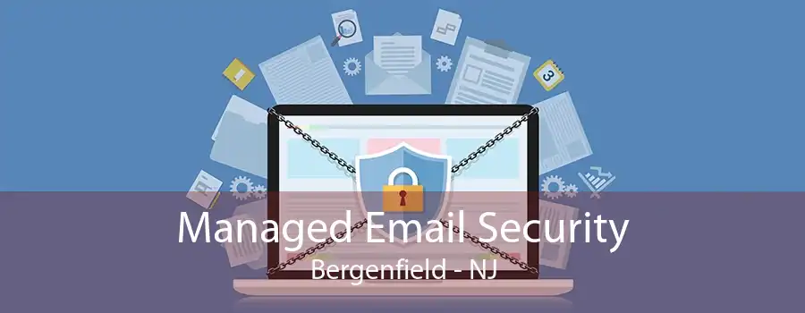 Managed Email Security Bergenfield - NJ