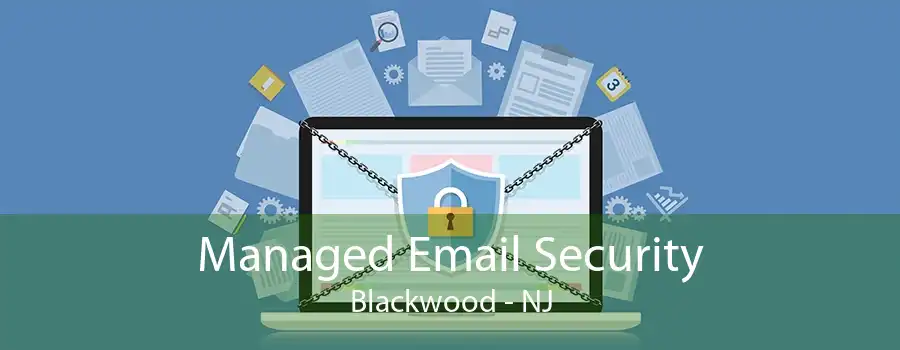 Managed Email Security Blackwood - NJ