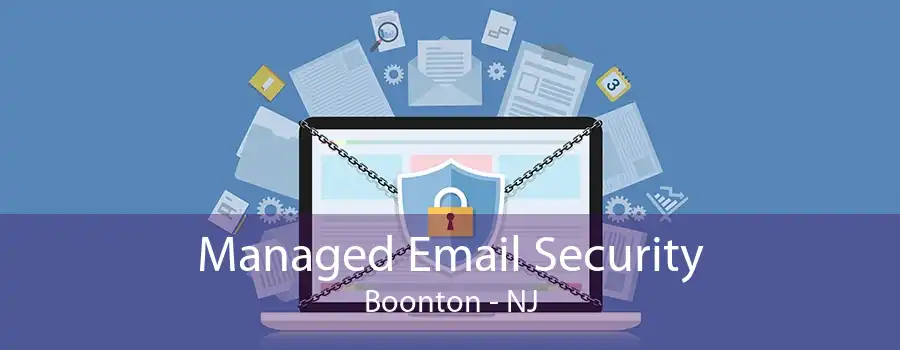 Managed Email Security Boonton - NJ