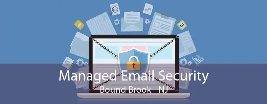 Managed Email Security Bound Brook - NJ