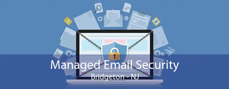 Managed Email Security Bridgeton - NJ