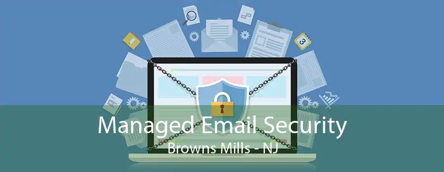 Managed Email Security Browns Mills - NJ