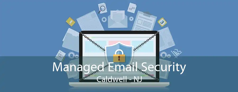 Managed Email Security Caldwell - NJ