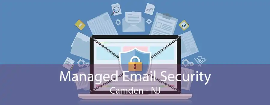 Managed Email Security Camden - NJ