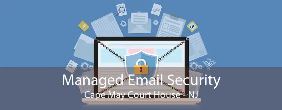 Managed Email Security Cape May Court House - NJ