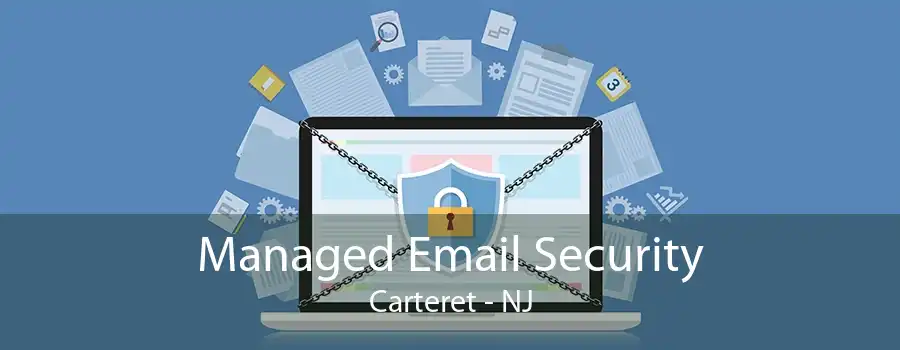 Managed Email Security Carteret - NJ