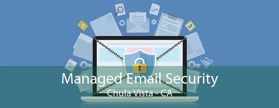 Managed Email Security Chula Vista - CA