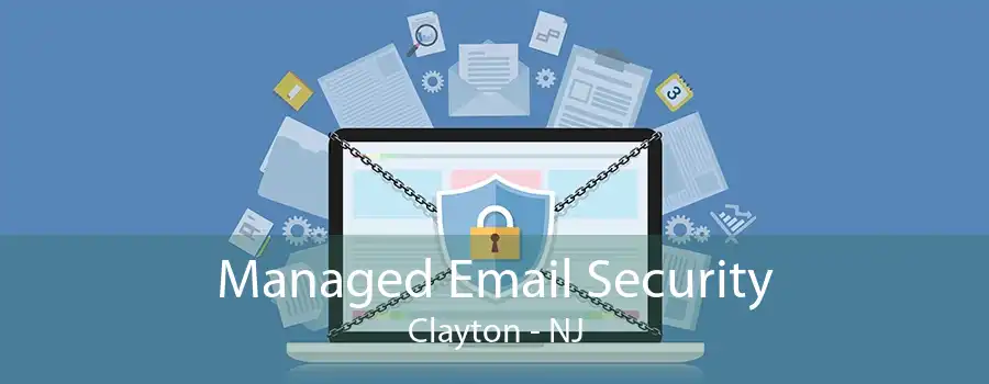 Managed Email Security Clayton - NJ