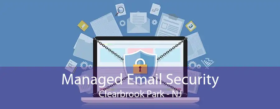 Managed Email Security Clearbrook Park - NJ