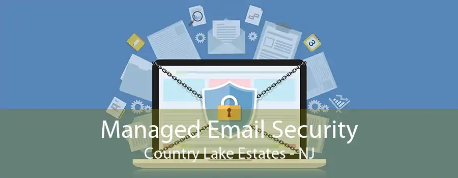 Managed Email Security Country Lake Estates - NJ