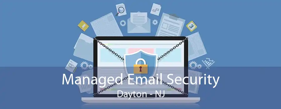 Managed Email Security Dayton - NJ