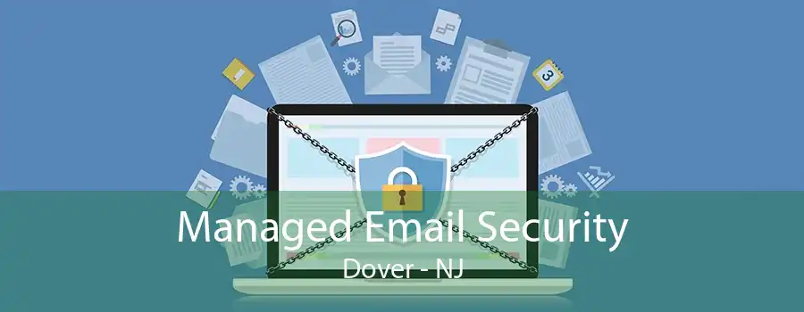 Managed Email Security Dover - NJ