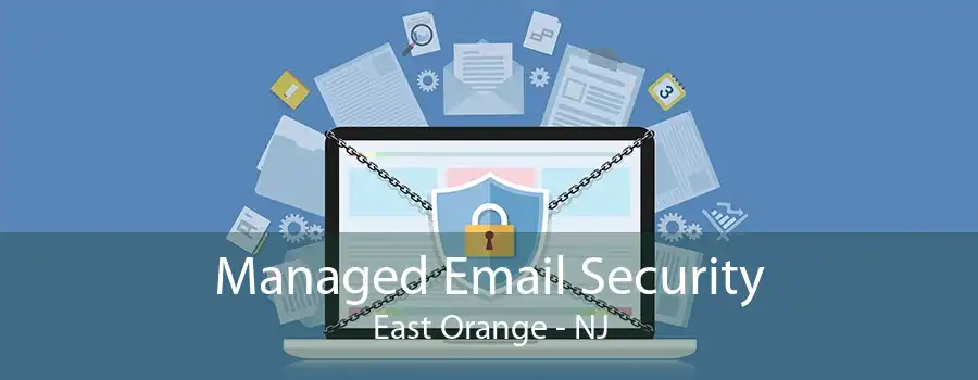 Managed Email Security East Orange - NJ