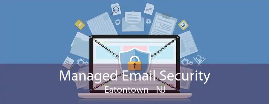 Managed Email Security Eatontown - NJ