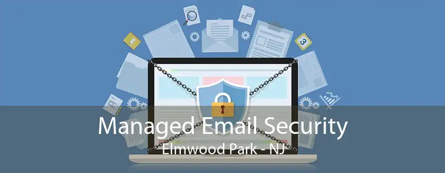 Managed Email Security Elmwood Park - NJ