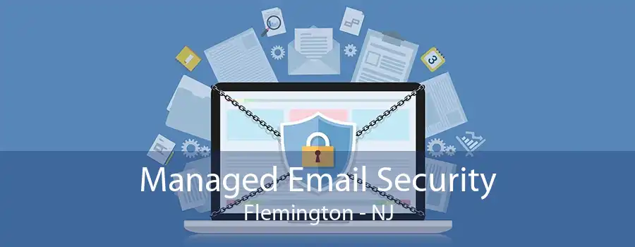 Managed Email Security Flemington - NJ