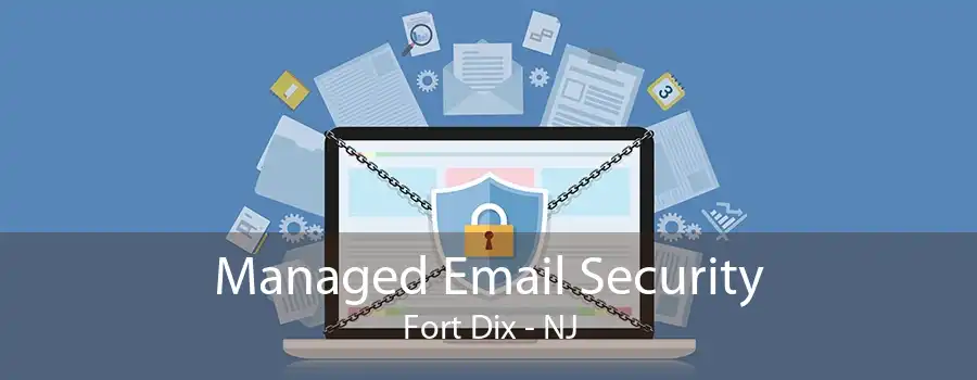 Managed Email Security Fort Dix - NJ