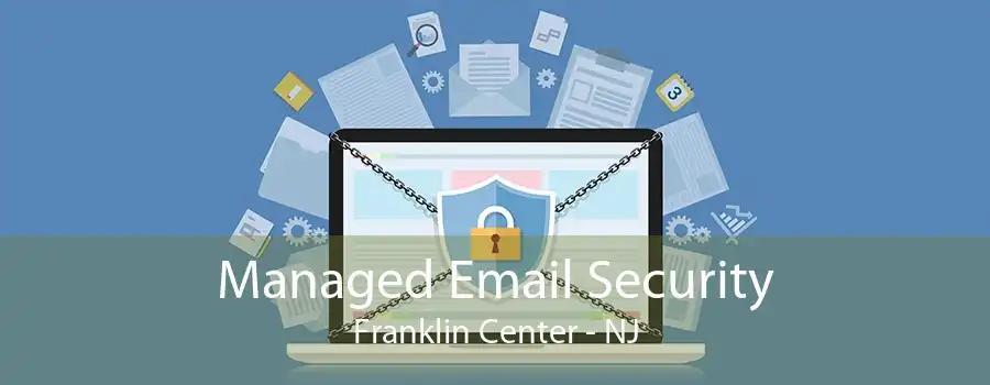 Managed Email Security Franklin Center - NJ