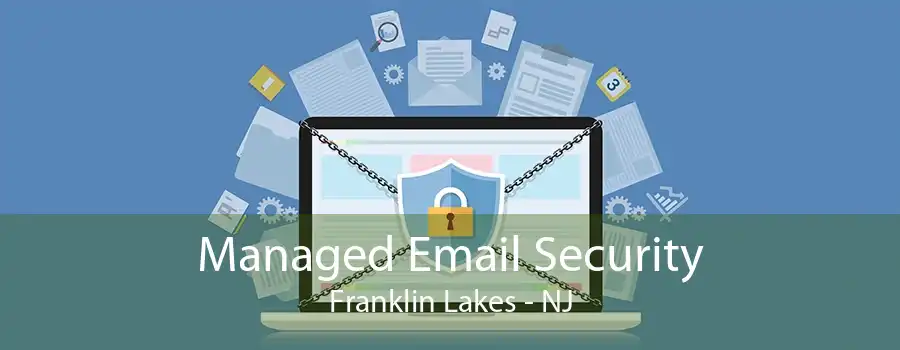 Managed Email Security Franklin Lakes - NJ