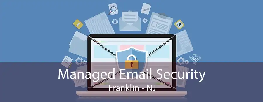 Managed Email Security Franklin - NJ