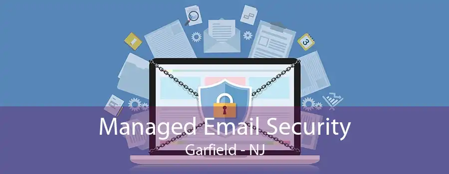 Managed Email Security Garfield - NJ