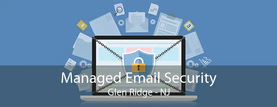 Managed Email Security Glen Ridge - NJ