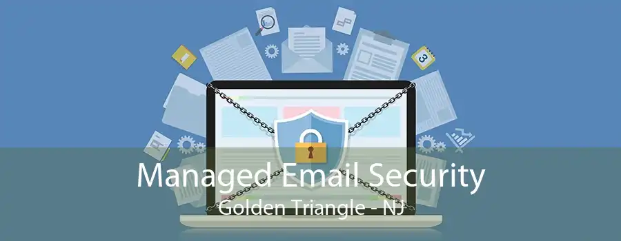 Managed Email Security Golden Triangle - NJ