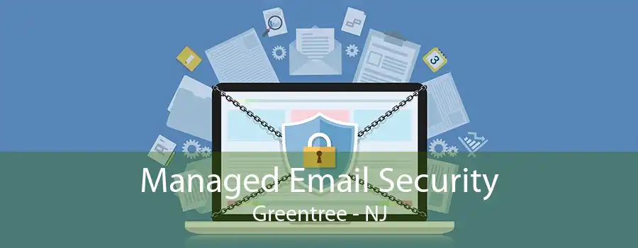 Managed Email Security Greentree - NJ