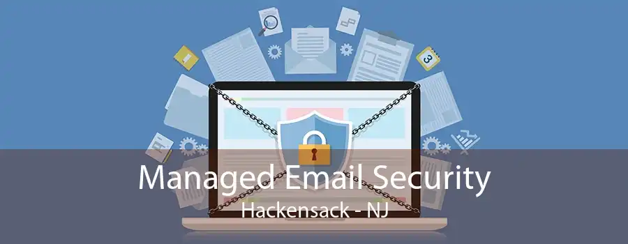 Managed Email Security Hackensack - NJ