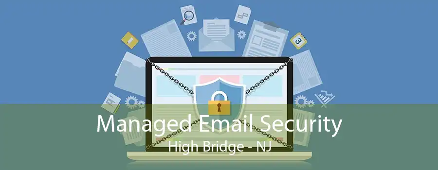 Managed Email Security High Bridge - NJ