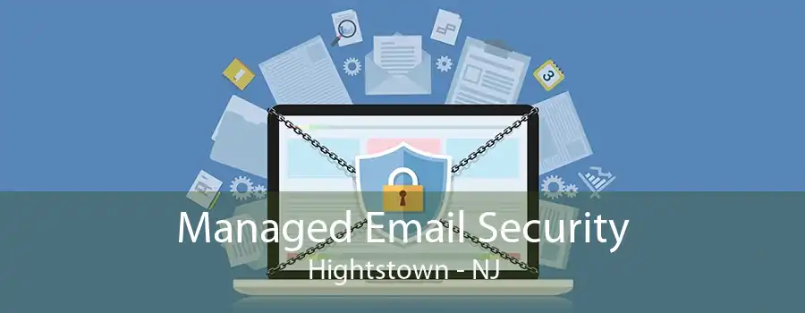 Managed Email Security Hightstown - NJ